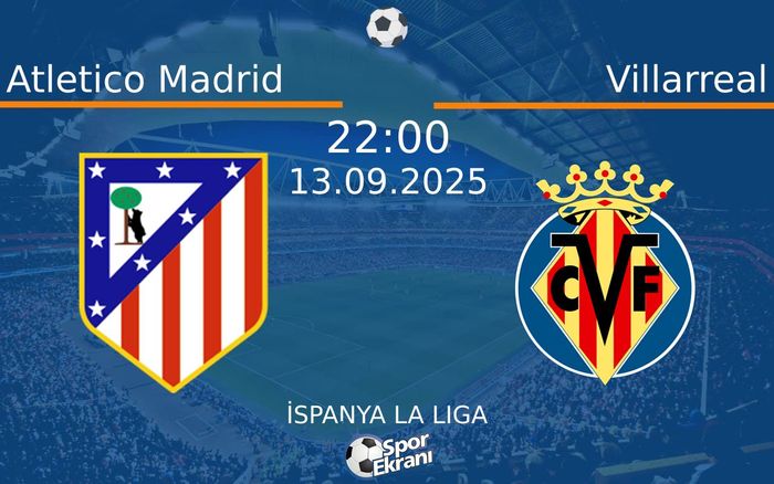 13 Eylül 2025 Atletico Madrid vs Villarreal maçı Hangi Kanalda Saat Kaçta Yayınlanacak?