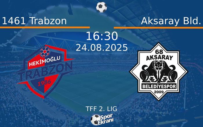 24 Ağustos 2025 1461 Trabzon vs Aksaray Bld. maçı Hangi Kanalda Saat Kaçta Yayınlanacak?