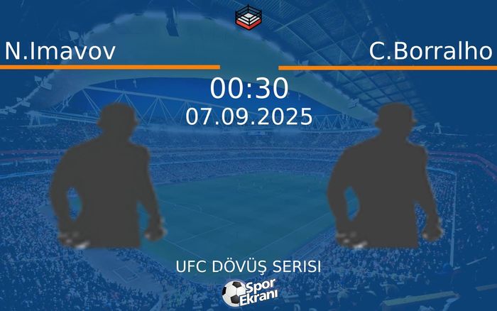 07 Eylül 2025 N.Imavov vs C.Borralho maçı Hangi Kanalda Saat Kaçta Yayınlanacak?