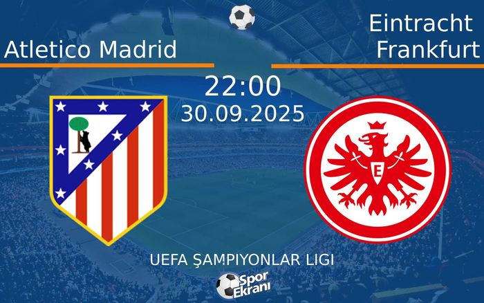 30 Eylül 2025 Atletico Madrid vs Eintracht Frankfurt maçı Hangi Kanalda Saat Kaçta Yayınlanacak?