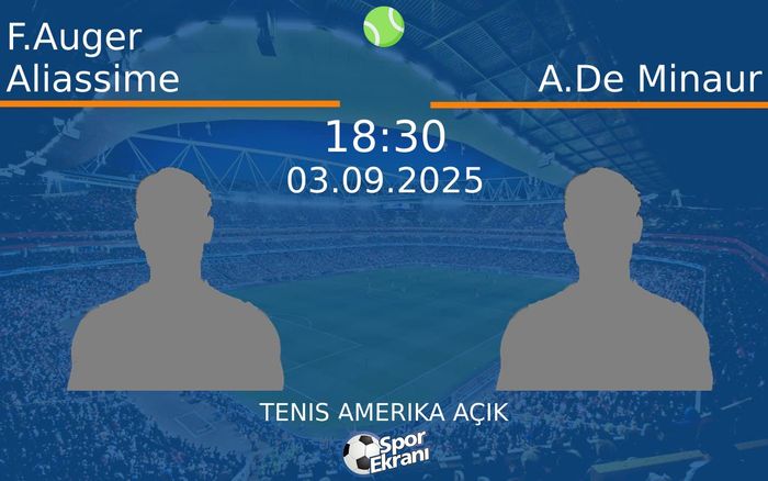 03 Eylül 2025 F.Auger Aliassime vs A.De Minaur maçı Hangi Kanalda Saat Kaçta Yayınlanacak?