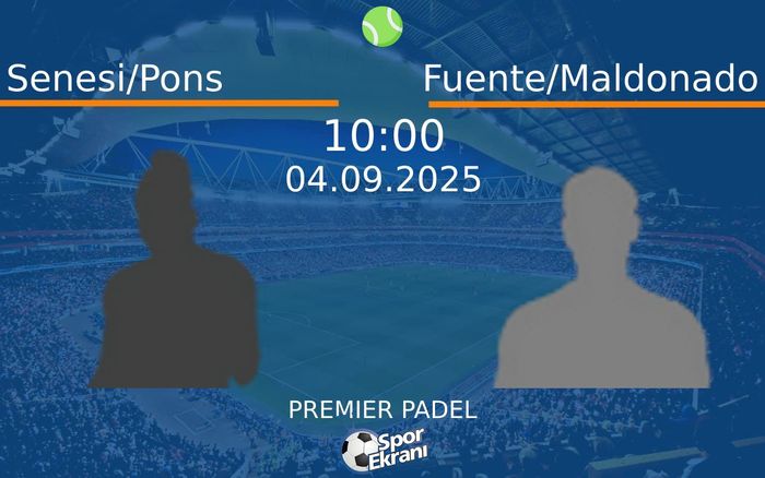 04 Eylül 2025 Senesi/Pons vs Fuente/Maldonado maçı Hangi Kanalda Saat Kaçta Yayınlanacak?