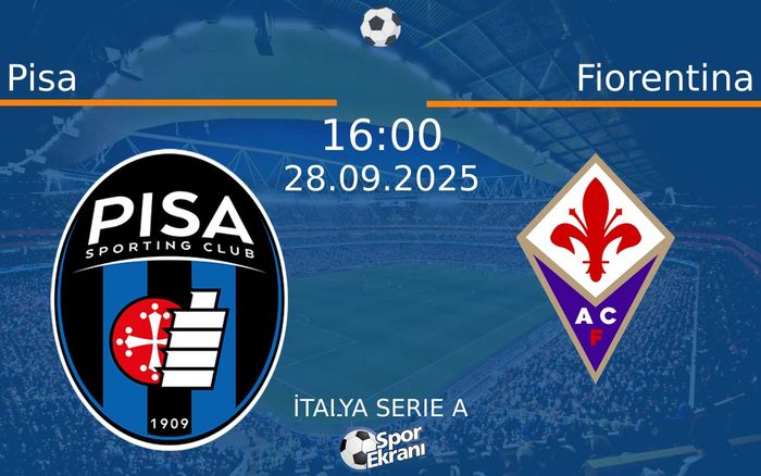 28 Eylül 2025 Pisa vs Fiorentina maçı Hangi Kanalda Saat Kaçta Yayınlanacak?