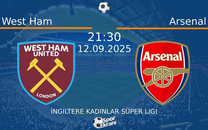 12 Eylül 2025 West Ham vs Arsenal maçı Hangi Kanalda Saat Kaçta Yayınlanacak?