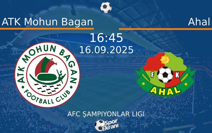 16 Eylül 2025 ATK Mohun Bagan vs Ahal maçı Hangi Kanalda Saat Kaçta Yayınlanacak?