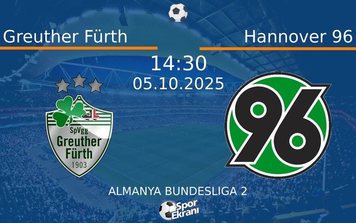 05 Ekim 2025 Greuther Fürth vs Hannover 96 maçı Hangi Kanalda Saat Kaçta Yayınlanacak?