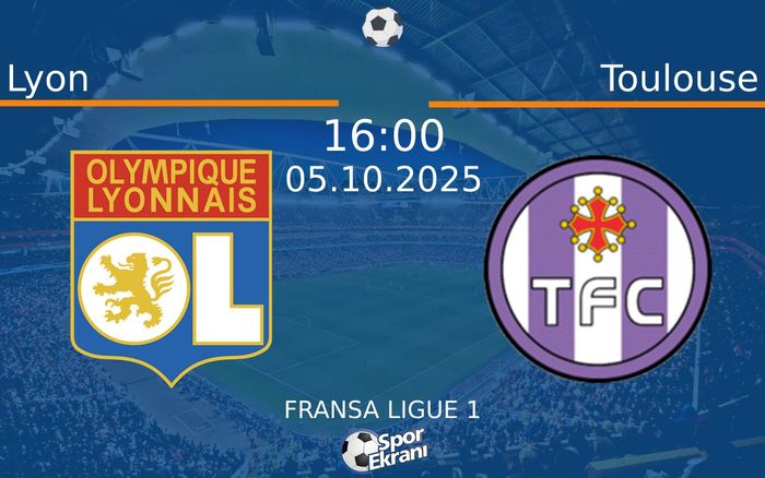 05 Ekim 2025 Lyon vs Toulouse maçı Hangi Kanalda Saat Kaçta Yayınlanacak?