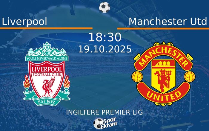 19 Ekim 2025 Liverpool vs Manchester Utd maçı Hangi Kanalda Saat Kaçta Yayınlanacak?