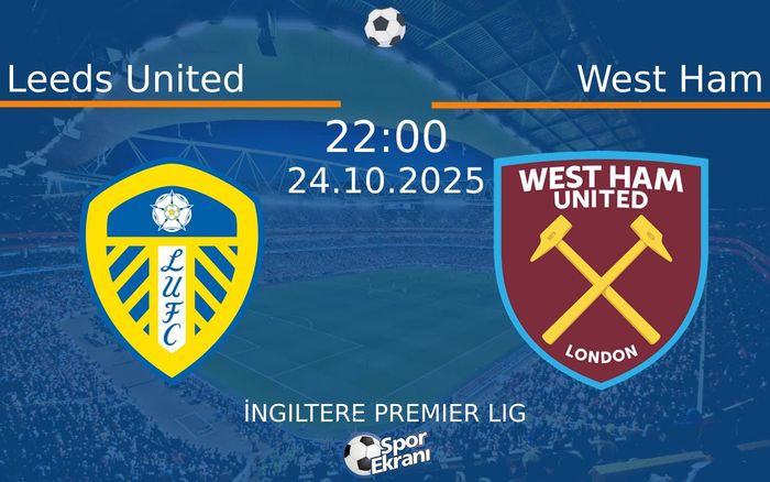 24 Ekim 2025 Leeds United vs West Ham maçı Hangi Kanalda Saat Kaçta Yayınlanacak?