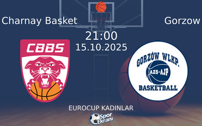 15 Ekim 2025 Charnay Basket vs Gorzow maçı Hangi Kanalda Saat Kaçta Yayınlanacak?