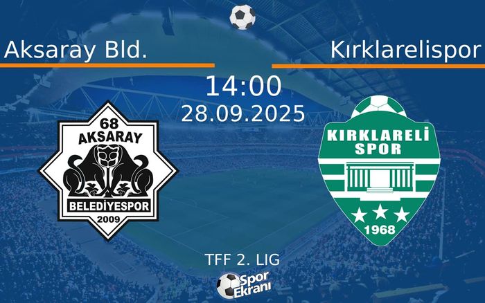 28 Eylül 2025 Aksaray Bld. vs Kırklarelispor maçı Hangi Kanalda Saat Kaçta Yayınlanacak?