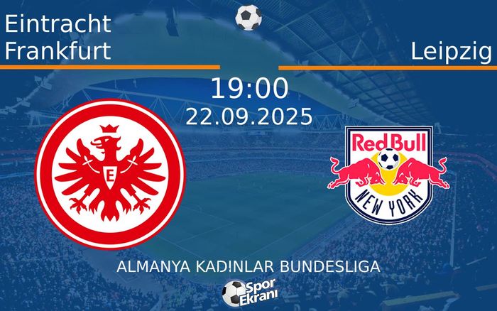 22 Eylül 2025 Eintracht Frankfurt vs Leipzig maçı Hangi Kanalda Saat Kaçta Yayınlanacak? 22 Eylül 2025 Eintracht Frankfurt vs Leipzig maçı Hangi Kanalda Saat Kaçta Yayınlanacak?
