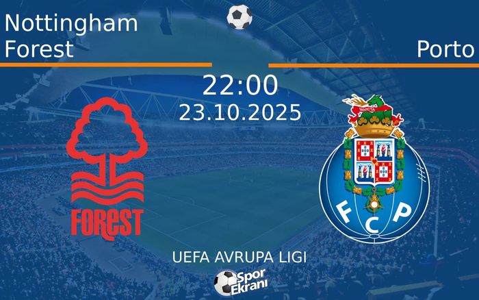 23 Ekim 2025 Nottingham Forest vs Porto maçı Hangi Kanalda Saat Kaçta Yayınlanacak?