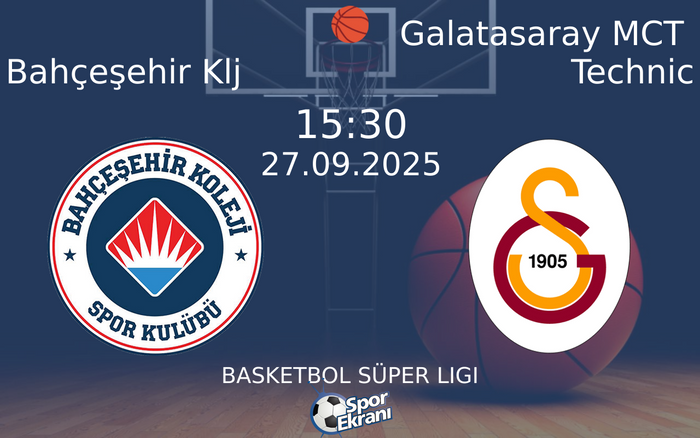 27 Eylül 2025 Bahçeşehir Klj vs Galatasaray MCT Technic maçı Hangi Kanalda Saat Kaçta Yayınlanacak?