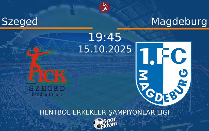 15 Ekim 2025 Szeged vs Magdeburg maçı Hangi Kanalda Saat Kaçta Yayınlanacak?