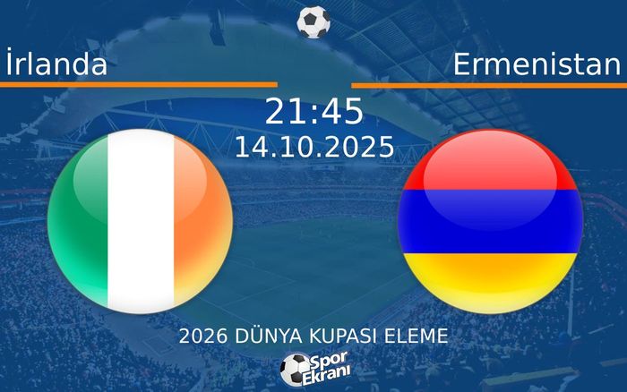 14 Ekim 2025 İrlanda vs Ermenistan maçı Hangi Kanalda Saat Kaçta Yayınlanacak?