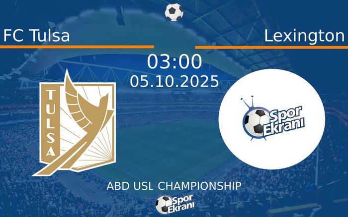 05 Ekim 2025 FC Tulsa vs Lexington maçı Hangi Kanalda Saat Kaçta Yayınlanacak?