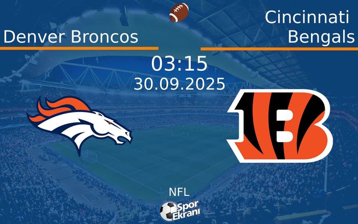 30 Eylül 2025 Denver Broncos vs Cincinnati Bengals maçı Hangi Kanalda Saat Kaçta Yayınlanacak?