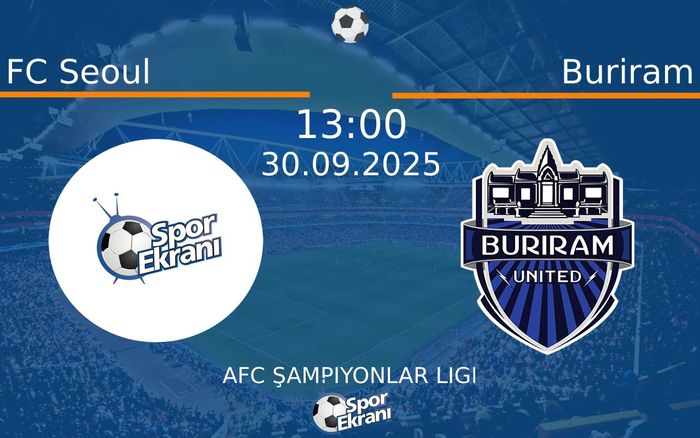 30 Eylül 2025 FC Seoul vs Buriram maçı Hangi Kanalda Saat Kaçta Yayınlanacak?