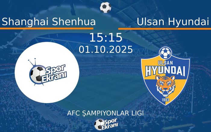 01 Ekim 2025 Shanghai Shenhua vs Ulsan Hyundai maçı Hangi Kanalda Saat Kaçta Yayınlanacak? 01 Ekim 2025 Shanghai Shenhua vs Ulsan Hyundai maçı Hangi Kanalda Saat Kaçta Yayınlanacak?