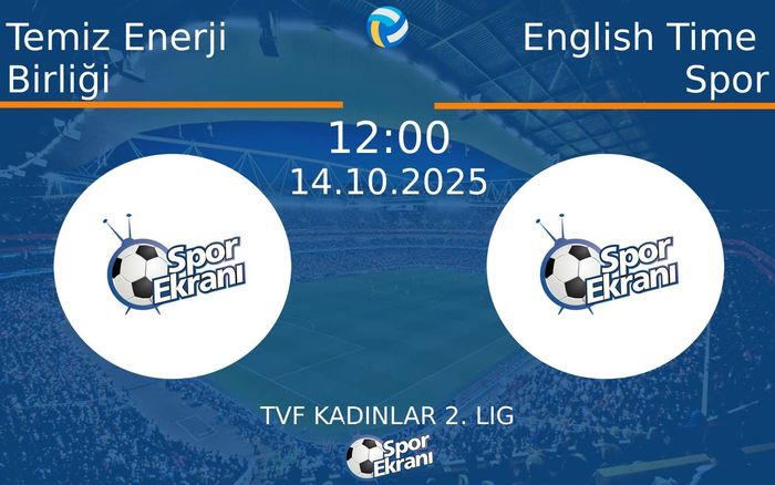 14 Ekim 2025 Temiz Enerji Birliği vs English Time Spor maçı Hangi Kanalda Saat Kaçta Yayınlanacak?