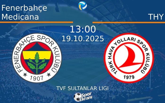 19 Ekim 2025 Fenerbahçe Medicana vs THY maçı Hangi Kanalda Saat Kaçta Yayınlanacak?