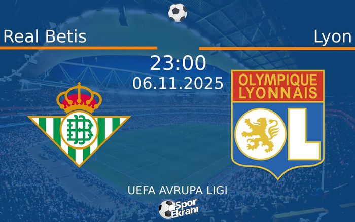 06 Kasım 2025 Real Betis vs Lyon maçı Hangi Kanalda Saat Kaçta Yayınlanacak?