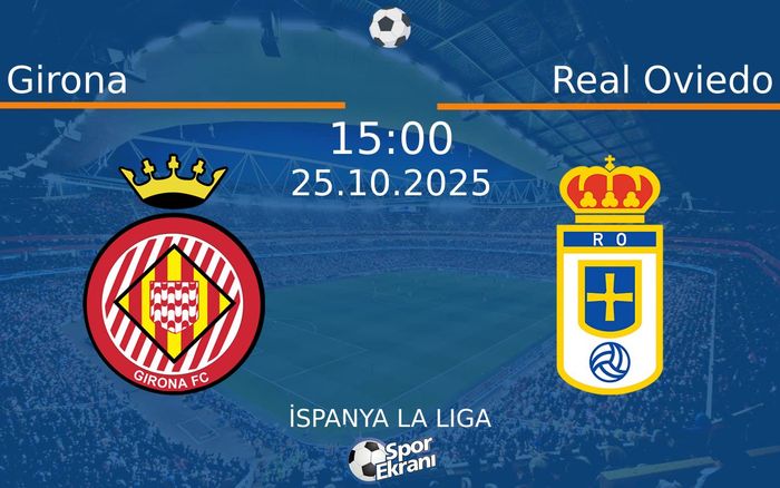 25 Ekim 2025 Girona vs Real Oviedo maçı Hangi Kanalda Saat Kaçta Yayınlanacak?