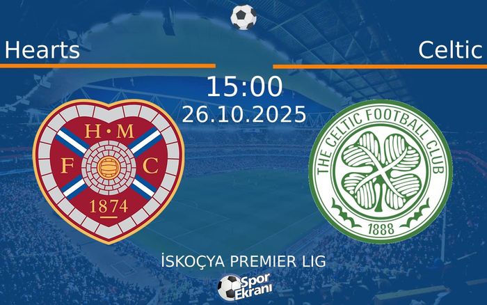 26 Ekim 2025 Hearts vs Celtic maçı Hangi Kanalda Saat Kaçta Yayınlanacak?