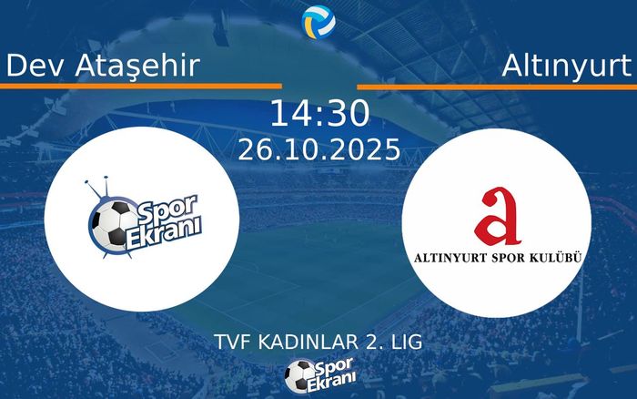 26 Ekim 2025 Dev Ataşehir vs Altınyurt maçı Hangi Kanalda Saat Kaçta Yayınlanacak? 26 Ekim 2025 Dev Ataşehir vs Altınyurt maçı Hangi Kanalda Saat Kaçta Yayınlanacak?