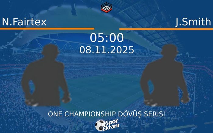 08 Kasım 2025 N.Fairtex vs J.Smith maçı Hangi Kanalda Saat Kaçta Yayınlanacak?