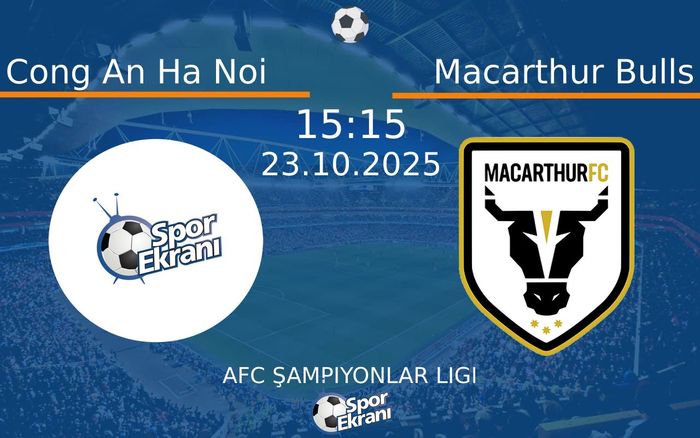 23 Ekim 2025 Cong An Ha Noi vs Macarthur Bulls maçı Hangi Kanalda Saat Kaçta Yayınlanacak?