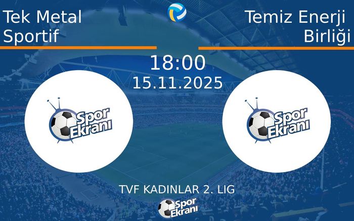 15 Kasım 2025 Tek Metal Sportif vs Temiz Enerji Birliği maçı Hangi Kanalda Saat Kaçta Yayınlanacak?