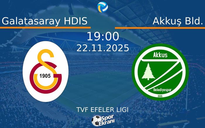 22 Kasım 2025 Galatasaray HDIS vs Akkuş Bld. maçı Hangi Kanalda Saat Kaçta Yayınlanacak?