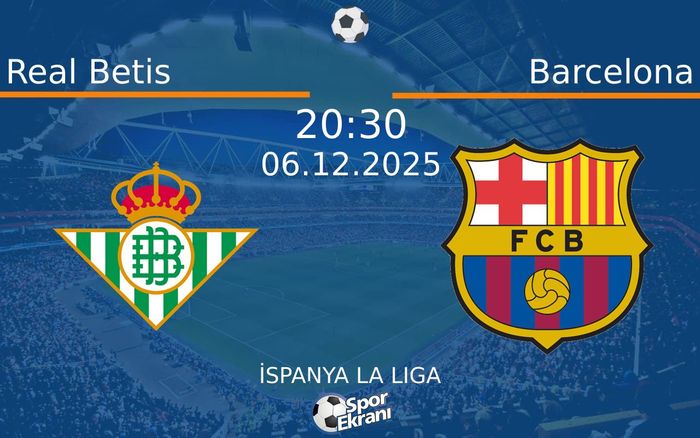 06 Aralık 2025 Real Betis vs Barcelona maçı Hangi Kanalda Saat Kaçta Yayınlanacak?
