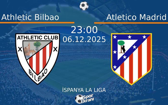 06 Aralık 2025 Athletic Bilbao vs Atletico Madrid maçı Hangi Kanalda Saat Kaçta Yayınlanacak?