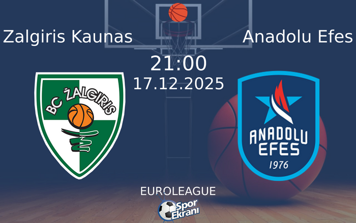 17 Aralık 2025 Zalgiris Kaunas vs Anadolu Efes maçı Hangi Kanalda Saat Kaçta Yayınlanacak?