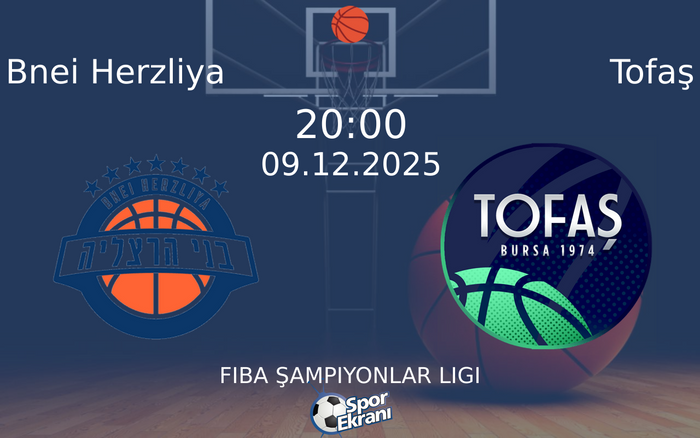 09 Aralık 2025 Bnei Herzliya vs Tofaş maçı Hangi Kanalda Saat Kaçta Yayınlanacak?