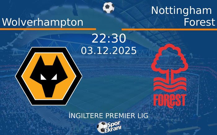 03 Aralık 2025 Wolverhampton vs Nottingham Forest maçı Hangi Kanalda Saat Kaçta Yayınlanacak? 03 Aralık 2025 Wolverhampton vs Nottingham Forest maçı Hangi Kanalda Saat Kaçta Yayınlanacak?