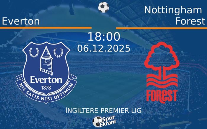 06 Aralık 2025 Everton vs Nottingham Forest maçı Hangi Kanalda Saat Kaçta Yayınlanacak? 06 Aralık 2025 Everton vs Nottingham Forest maçı Hangi Kanalda Saat Kaçta Yayınlanacak?