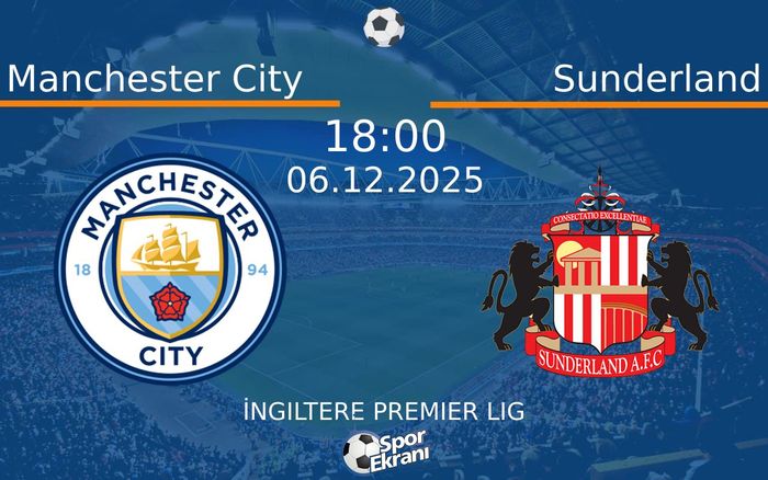 06 Aralık 2025 Manchester City vs Sunderland maçı Hangi Kanalda Saat Kaçta Yayınlanacak?