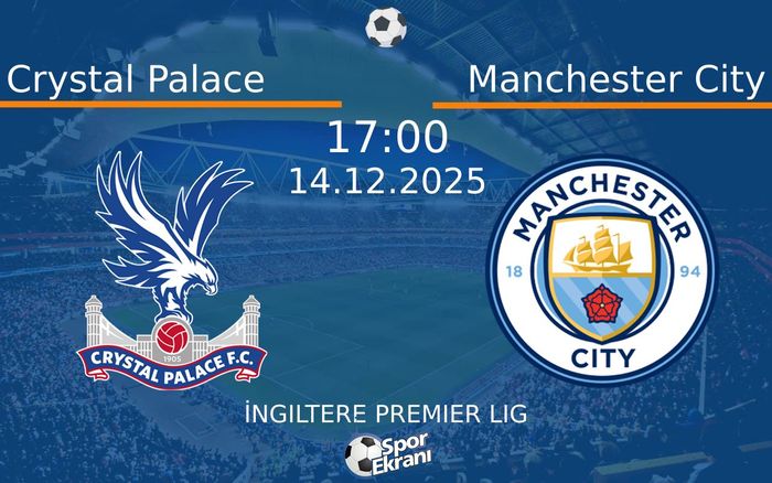 14 Aralık 2025 Crystal Palace vs Manchester City maçı Hangi Kanalda Saat Kaçta Yayınlanacak?