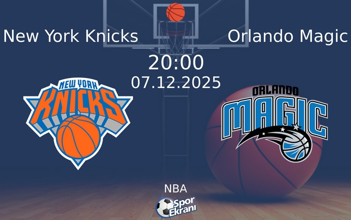 07 Aralık 2025 New York Knicks vs Orlando Magic maçı Hangi Kanalda Saat Kaçta Yayınlanacak?