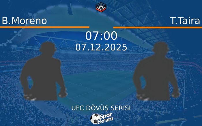 07 Aralık 2025 B.Moreno vs T.Taira maçı Hangi Kanalda Saat Kaçta Yayınlanacak?