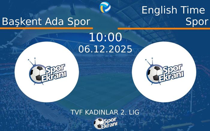 06 Aralık 2025 Başkent Ada Spor vs English Time Spor maçı Hangi Kanalda Saat Kaçta Yayınlanacak?