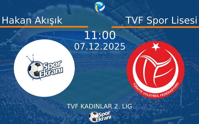 07 Aralık 2025 Hakan Akışık vs TVF Spor Lisesi maçı Hangi Kanalda Saat Kaçta Yayınlanacak? 07 Aralık 2025 Hakan Akışık vs TVF Spor Lisesi maçı Hangi Kanalda Saat Kaçta Yayınlanacak?