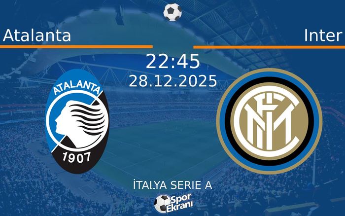 28 Aralık 2025 Atalanta vs Inter maçı Hangi Kanalda Saat Kaçta Yayınlanacak?