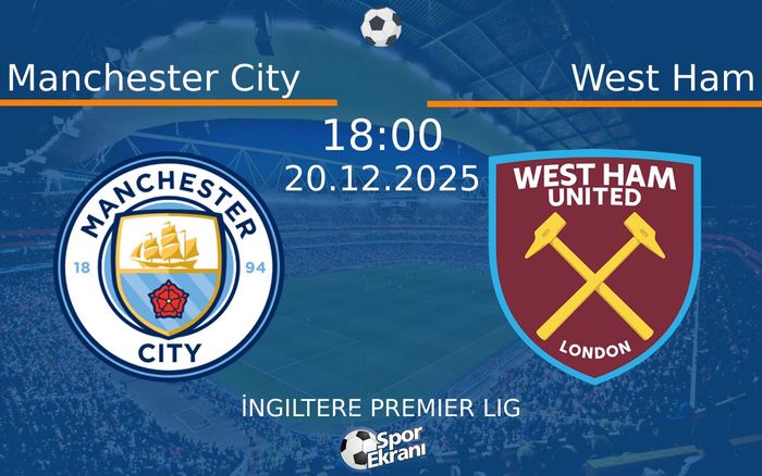 20 Aralık 2025 Manchester City vs West Ham maçı Hangi Kanalda Saat Kaçta Yayınlanacak?