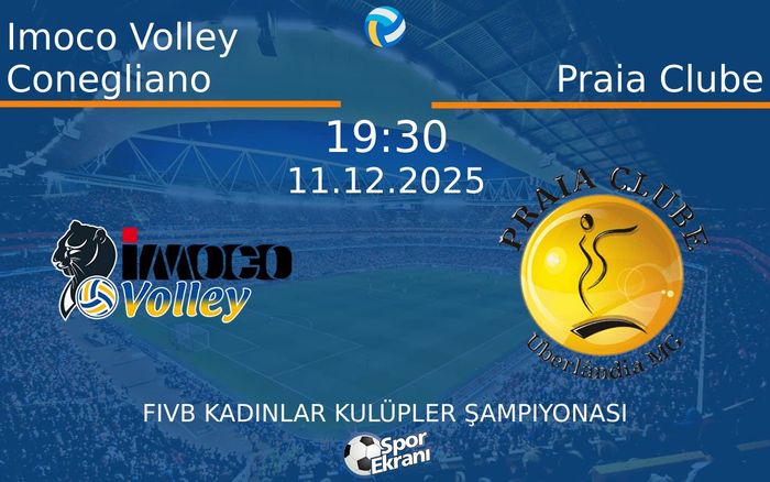 11 Aralık 2025 Imoco Volley Conegliano vs Praia Clube maçı Hangi Kanalda Saat Kaçta Yayınlanacak?