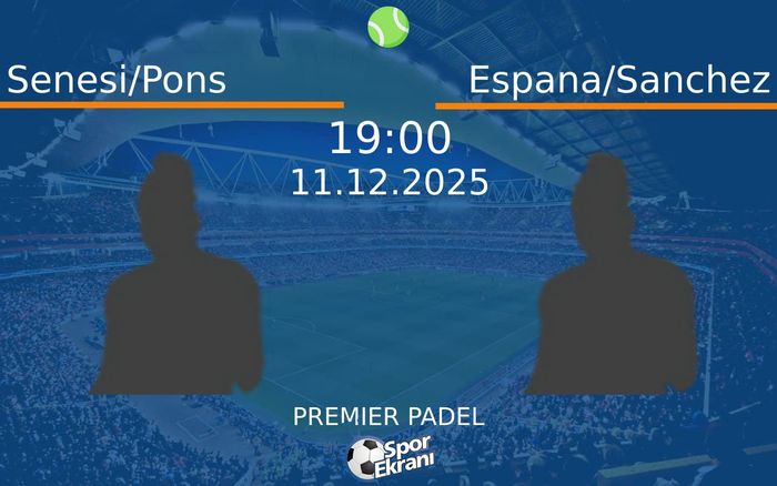 11 Aralık 2025 Senesi/Pons vs Espana/Sanchez maçı Hangi Kanalda Saat Kaçta Yayınlanacak?